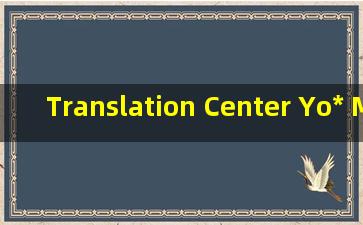 Translation Center Yo* Multilingual Companion.